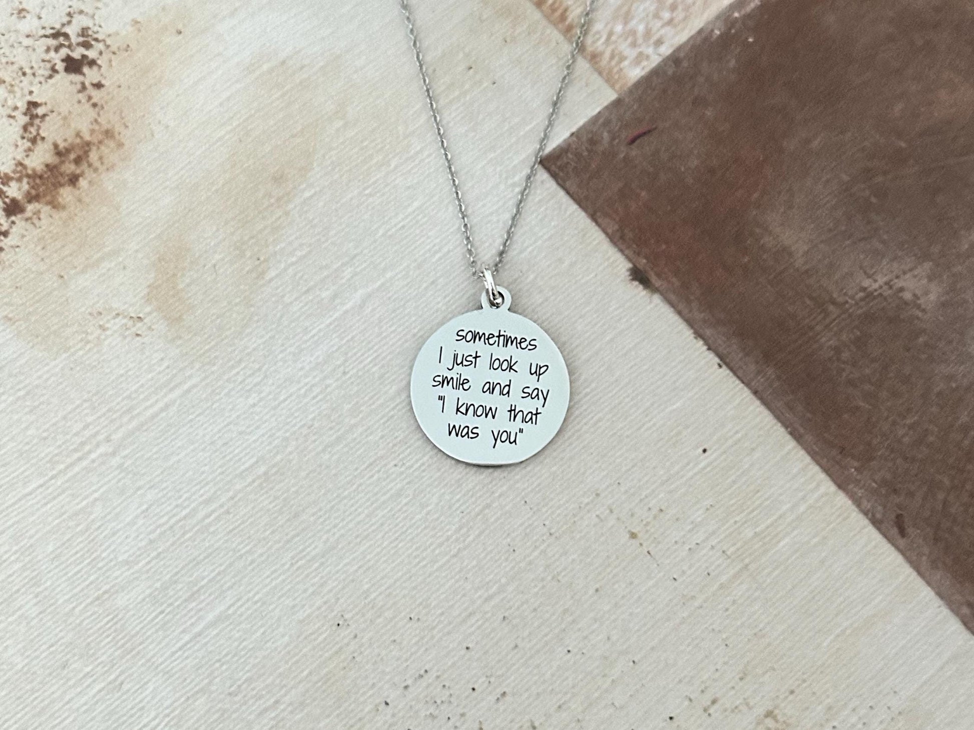 Sometimes I just look up smile and say I know the was you, Engraved Stainless Steel Charm Necklace: Motivational Quote Jewelry