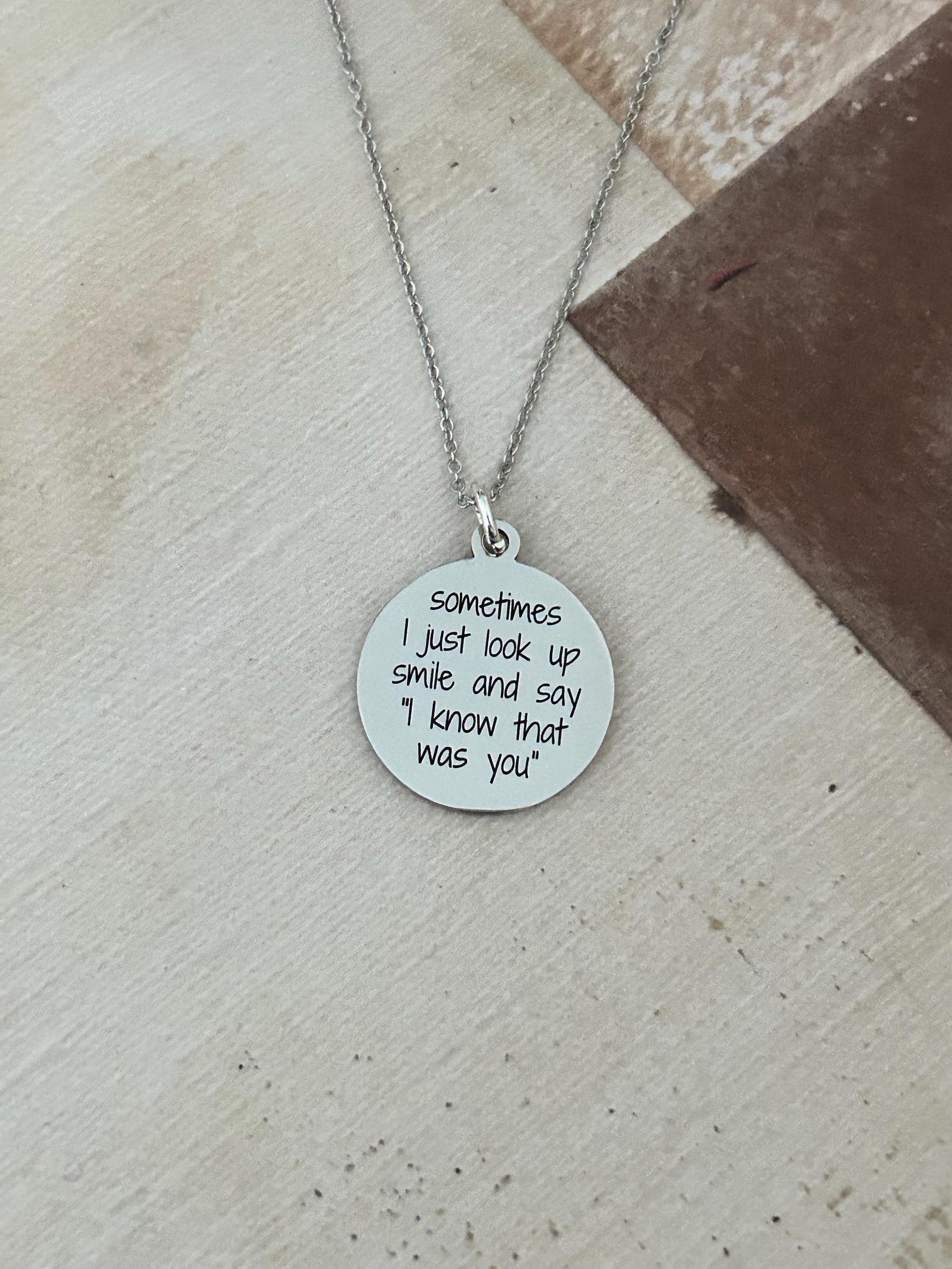 Sometimes I just look up smile and say I know the was you, Engraved Stainless Steel Charm Necklace: Motivational Quote Jewelry
