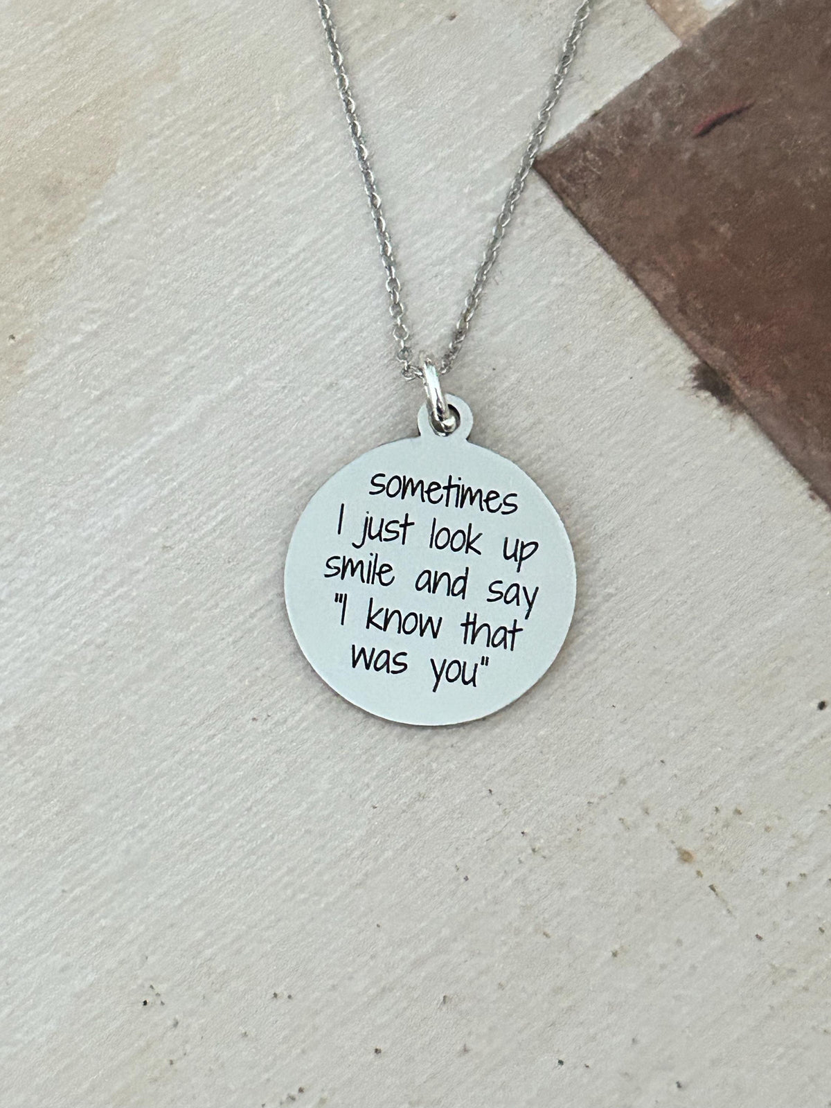Sometimes I just look up smile and say I know the was you, Engraved Stainless Steel Charm Necklace: Motivational Quote Jewelry