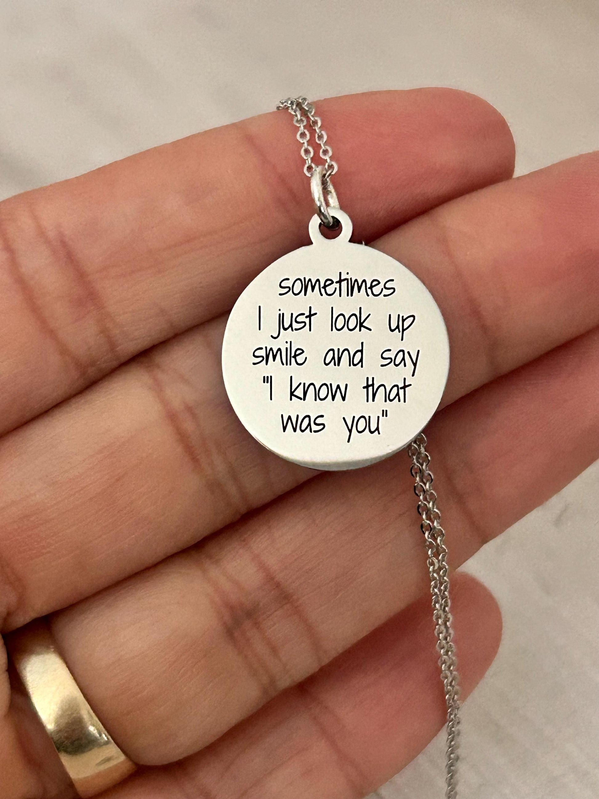 Sometimes I just look up smile and say I know the was you, Engraved Stainless Steel Charm Necklace: Motivational Quote Jewelry