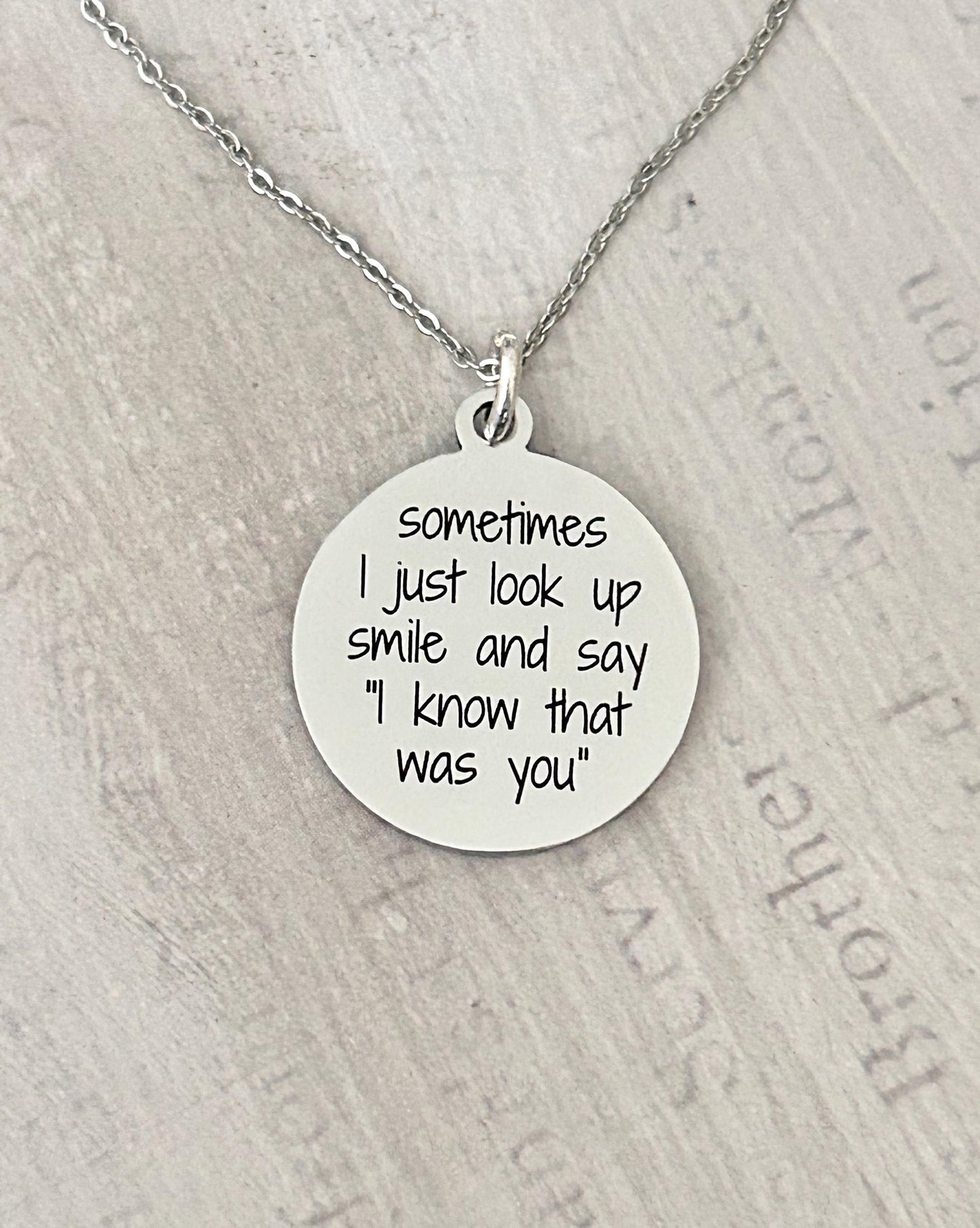 Sometimes I just look up smile and say I know the was you, Engraved Stainless Steel Charm Necklace: Motivational Quote Jewelry
