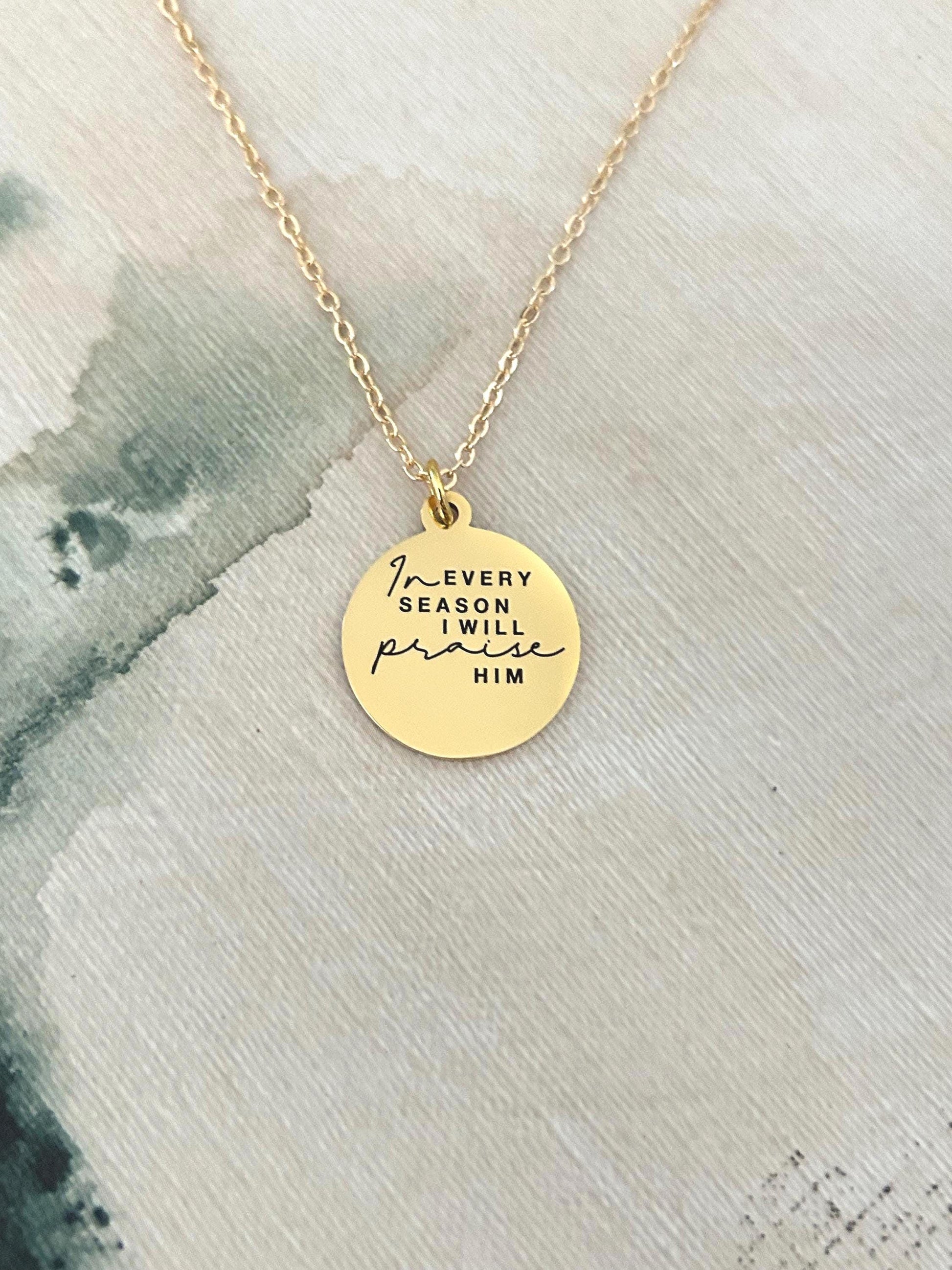 In Every Season I will Praise Him Bible Verse Necklace, Christian Gifts, Scripture Jewelry, Gifts for Mom, Motivational Gifts, Faith Charms