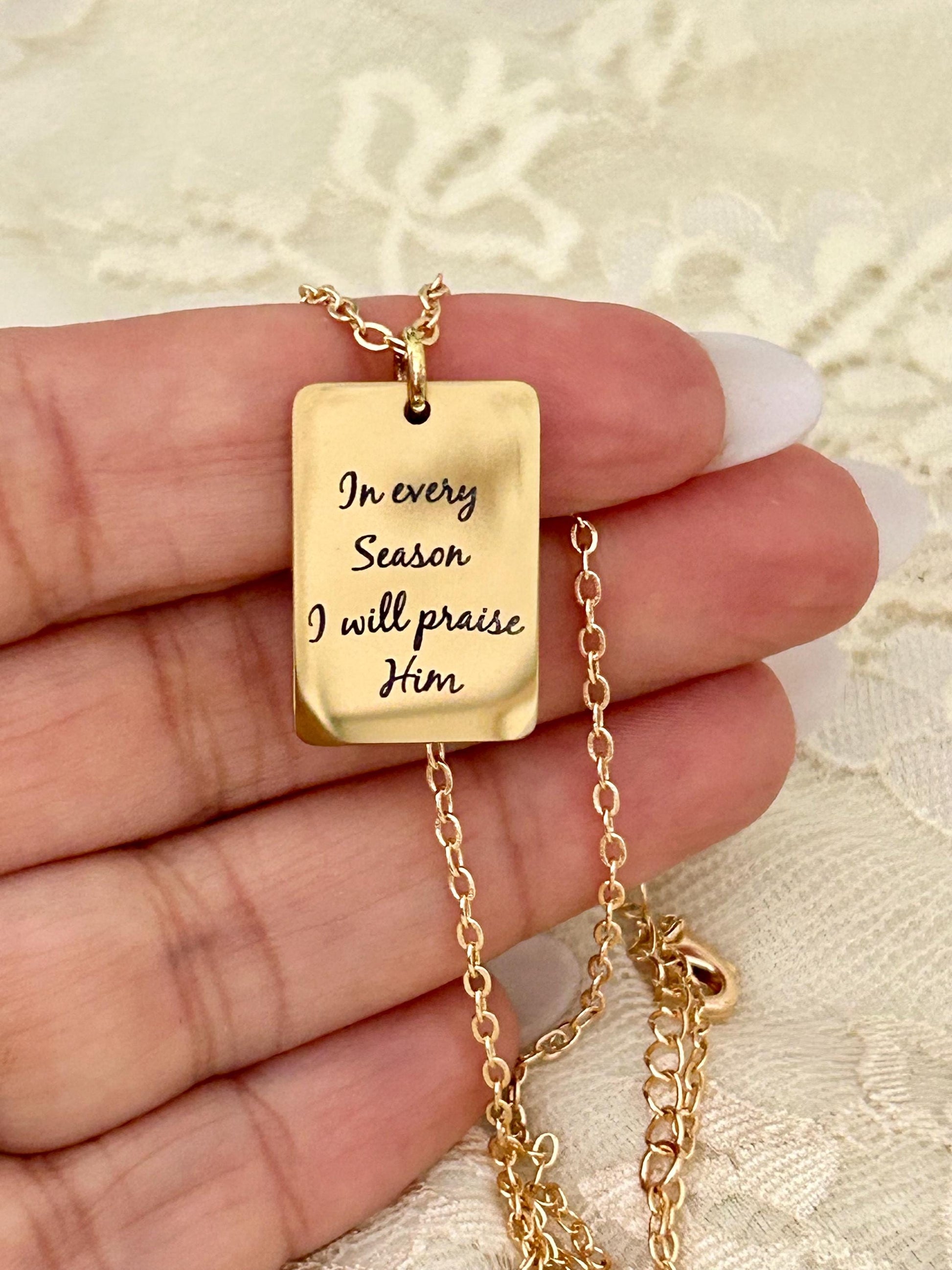 In Every Season I will Praise Him Bible Verse Necklace, Christian Gifts, Scripture Jewelry, Gifts for Mom, Motivational Gifts, Faith Charms