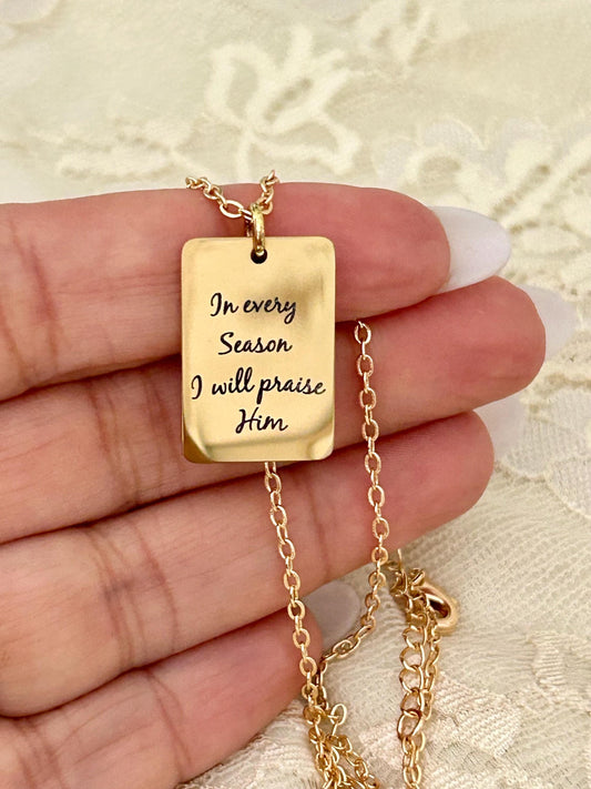 In every Season I will praise Him Engraved Bible Verse Necklace: 14K Gold Plated Christian Gift