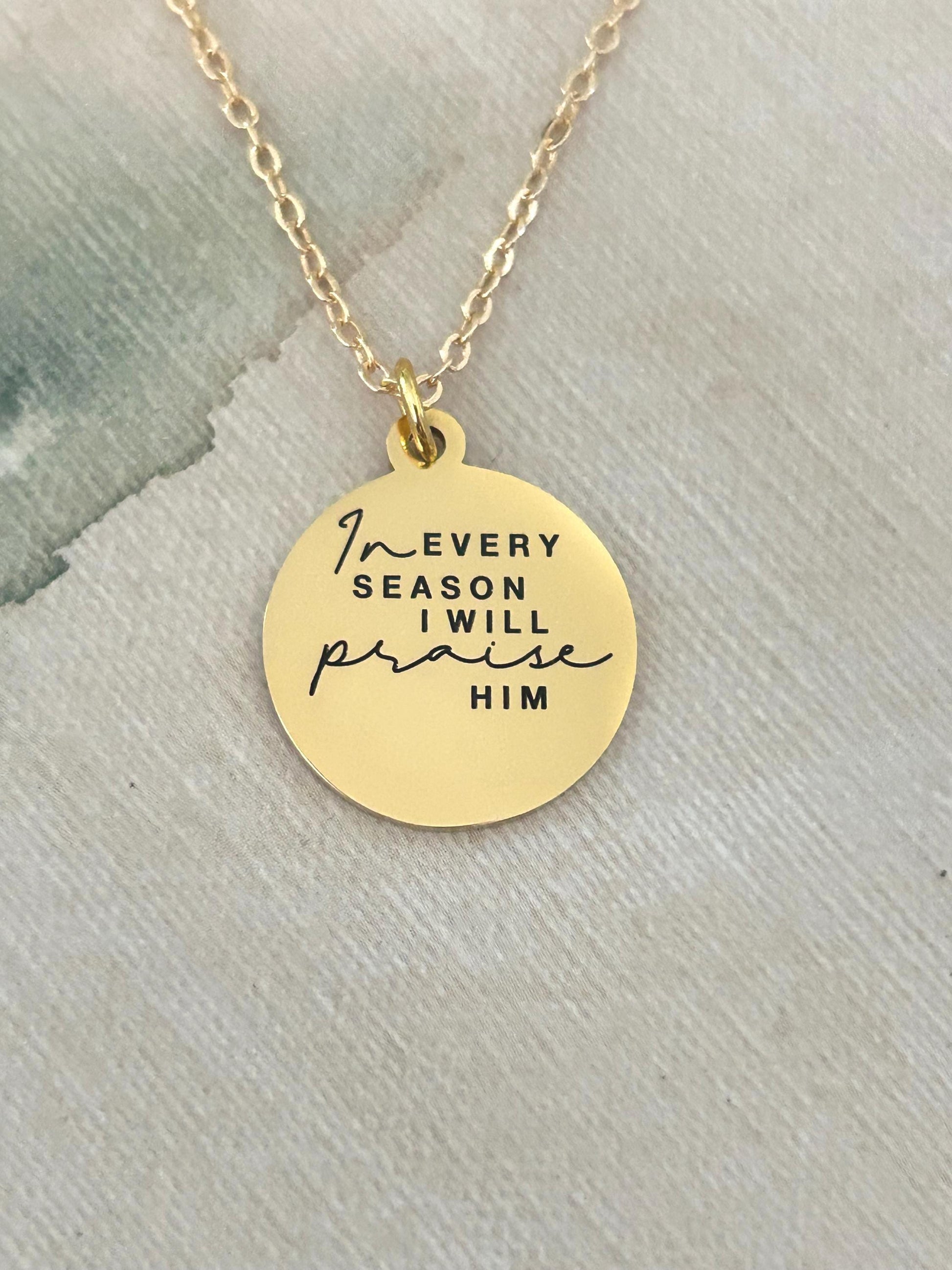 In Every Season I will Praise Him Bible Verse Necklace, Christian Gifts, Scripture Jewelry, Gifts for Mom, Motivational Gifts, Faith Charms
