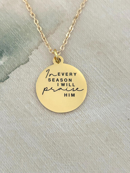 In Every Season I will Praise Him Bible Verse Necklace, Christian Gifts, Scripture Jewelry, Gifts for Mom, Motivational Gifts, Faith Charms