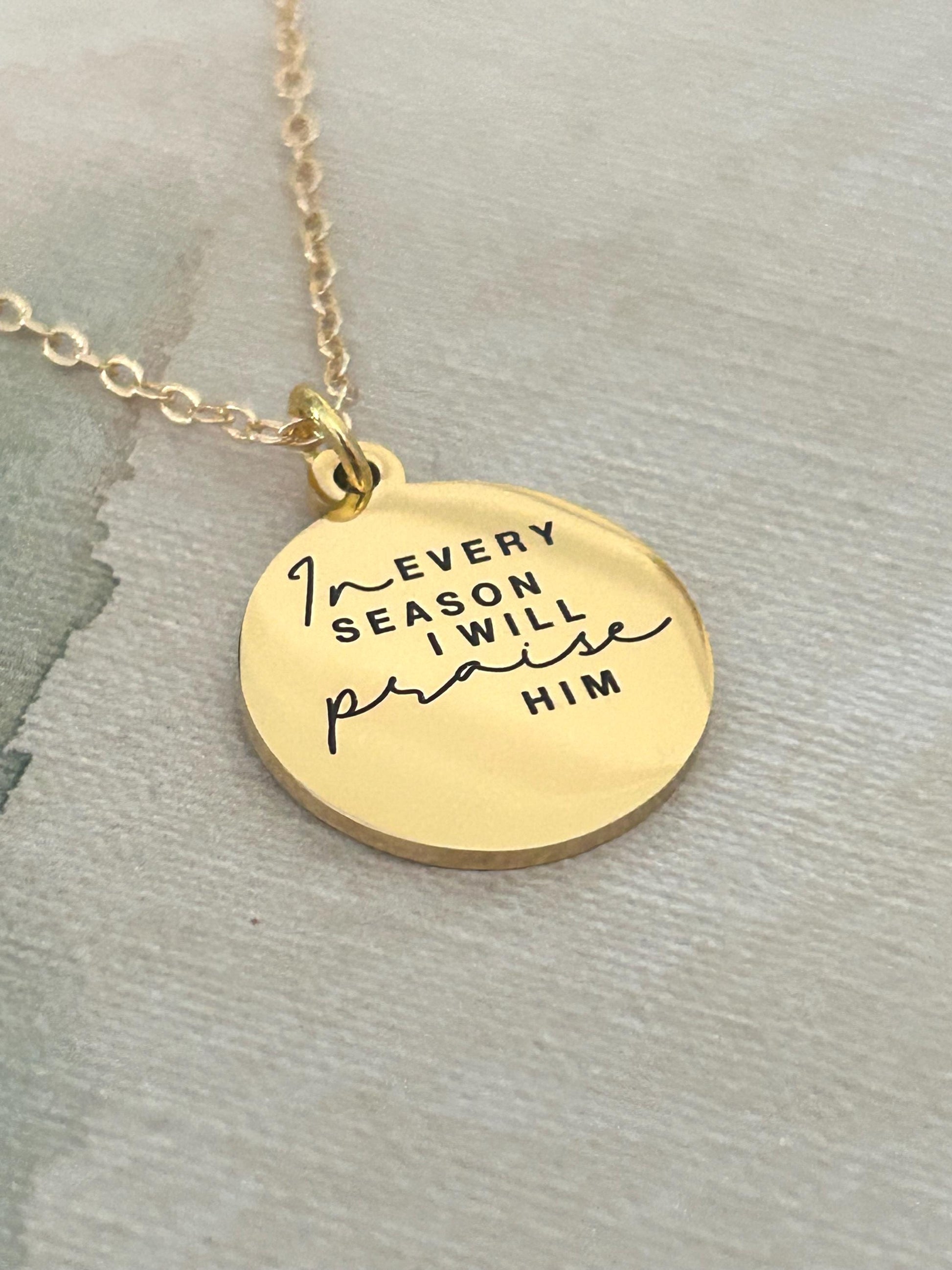 In Every Season I will Praise Him Bible Verse Necklace, Christian Gifts, Scripture Jewelry, Gifts for Mom, Motivational Gifts, Faith Charms