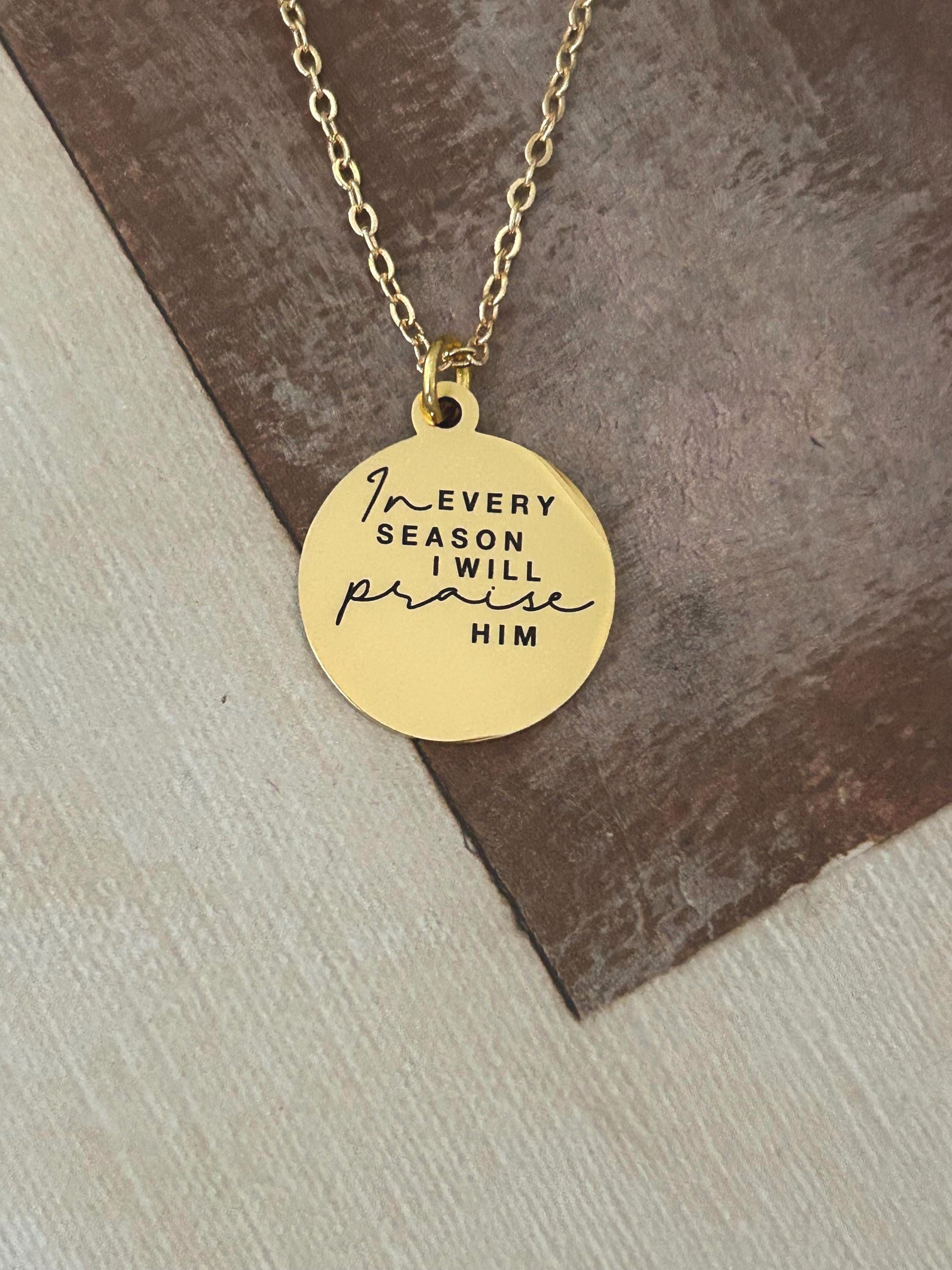 In Every Season I will Praise Him Bible Verse Necklace, Christian Gifts, Scripture Jewelry, Gifts for Mom, Motivational Gifts, Faith Charms
