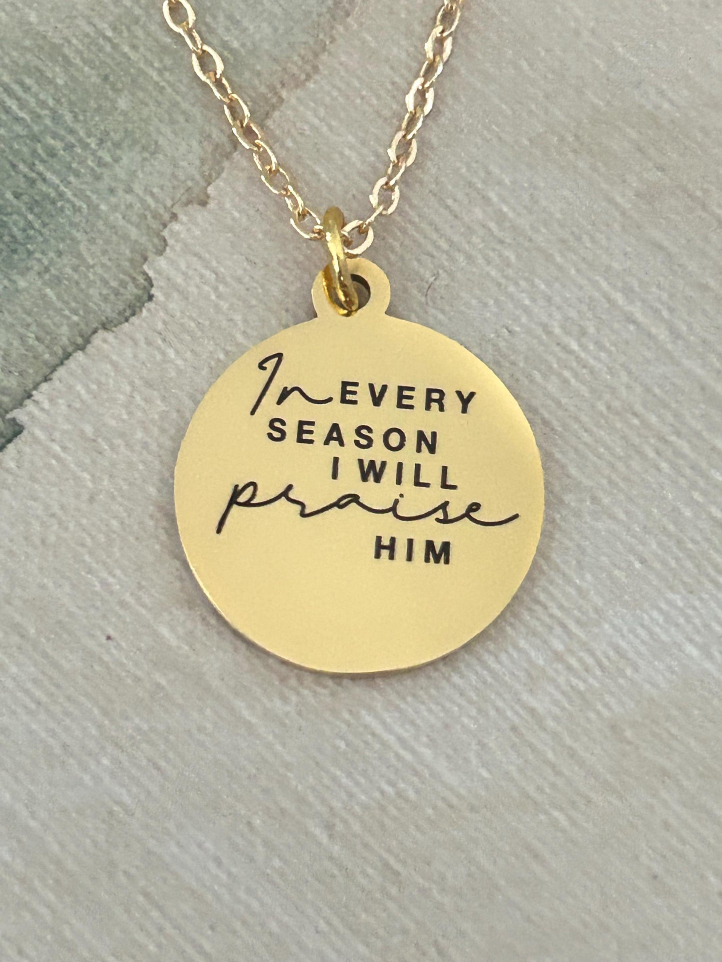 In Every Season I will Praise Him Bible Verse Necklace, Christian Gifts, Scripture Jewelry, Gifts for Mom, Motivational Gifts, Faith Charms