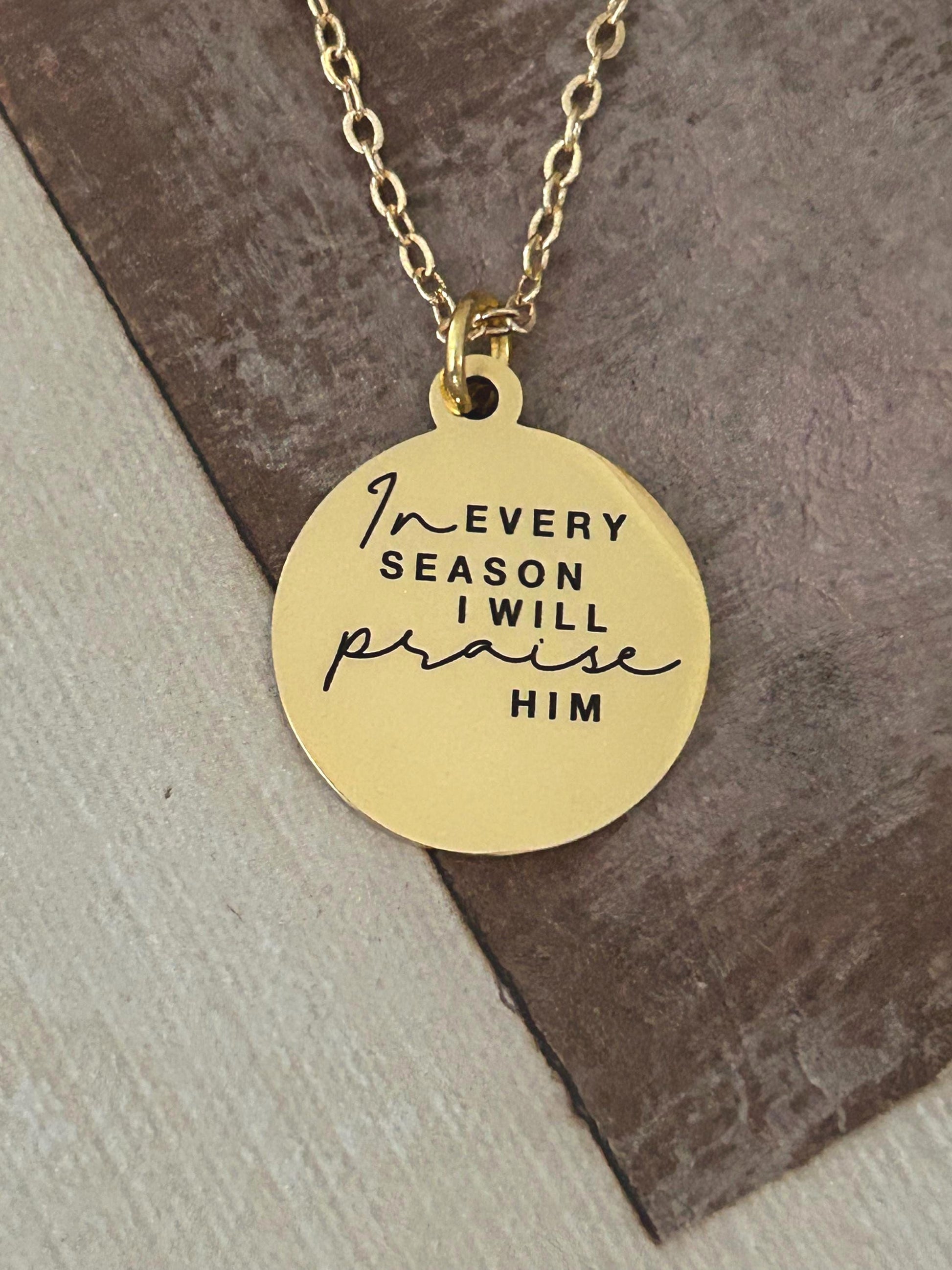 In Every Season I will Praise Him Bible Verse Necklace, Christian Gifts, Scripture Jewelry, Gifts for Mom, Motivational Gifts, Faith Charms