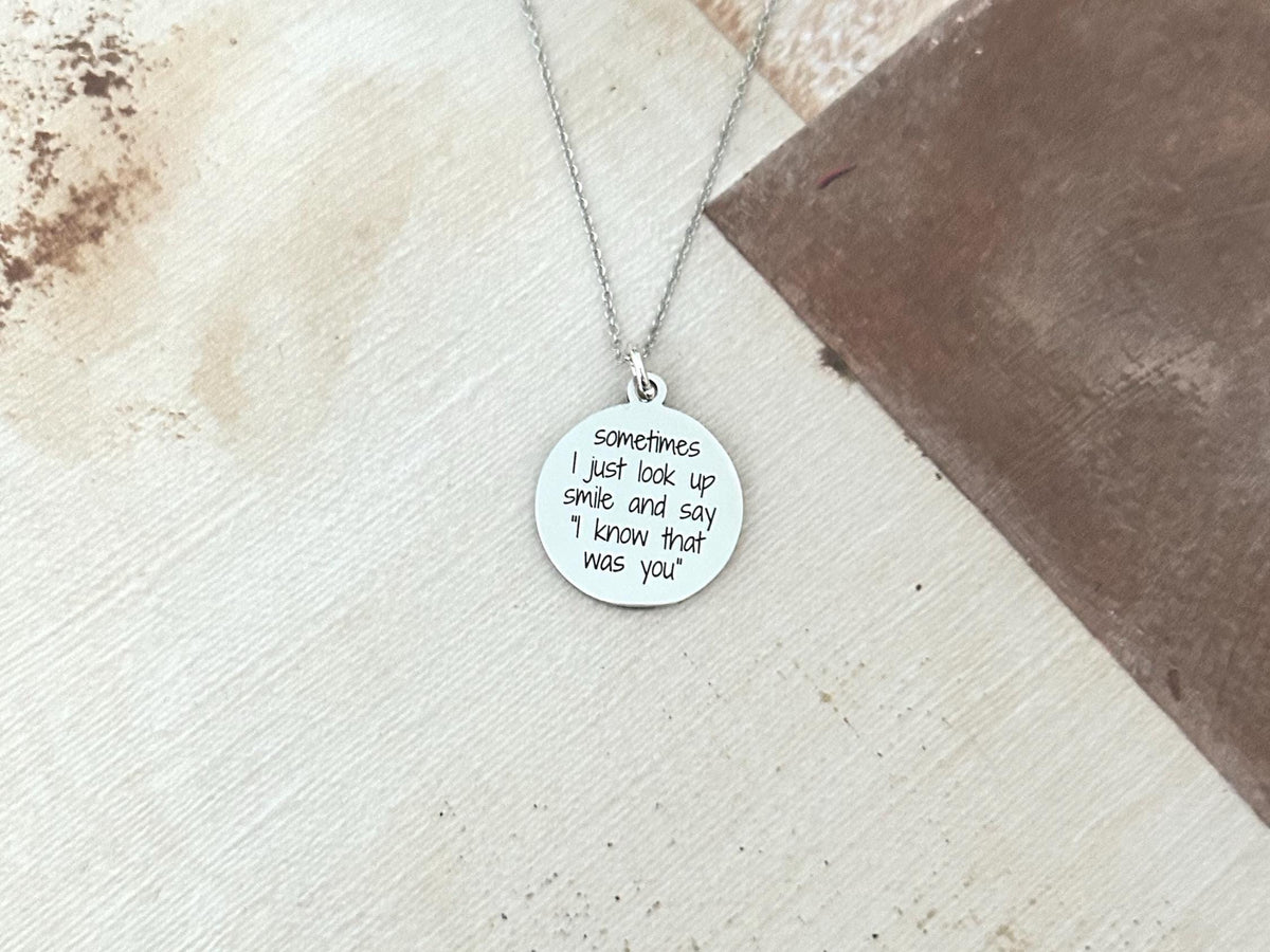 Sometimes I just look up smile and say I know the was you, Engraved Stainless Steel Charm Necklace: Motivational Quote Jewelry