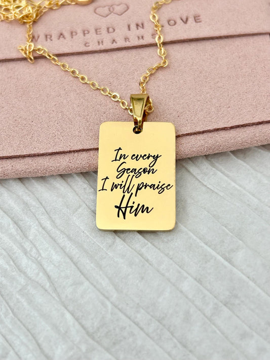 In every Season I will praise Him Engraved Bible Verse Necklace: 14K Gold Plated Christian Gift