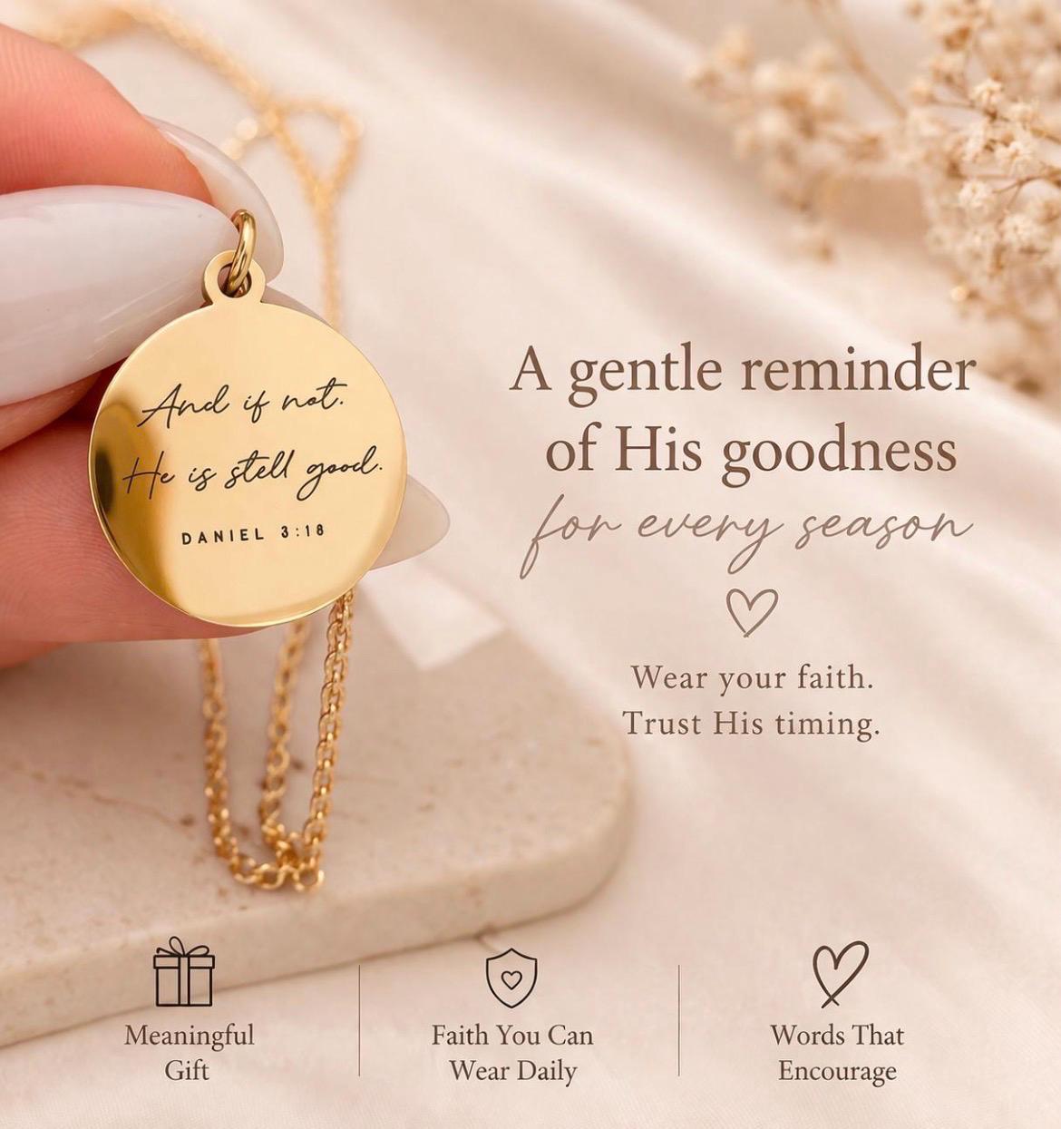 May include: Gold-colored pendant necklace with a round charm. The charm has the inscription "And if not. He is still good. DANIEL 3:18." The image also includes the text "A gentle reminder of His goodness for every season."