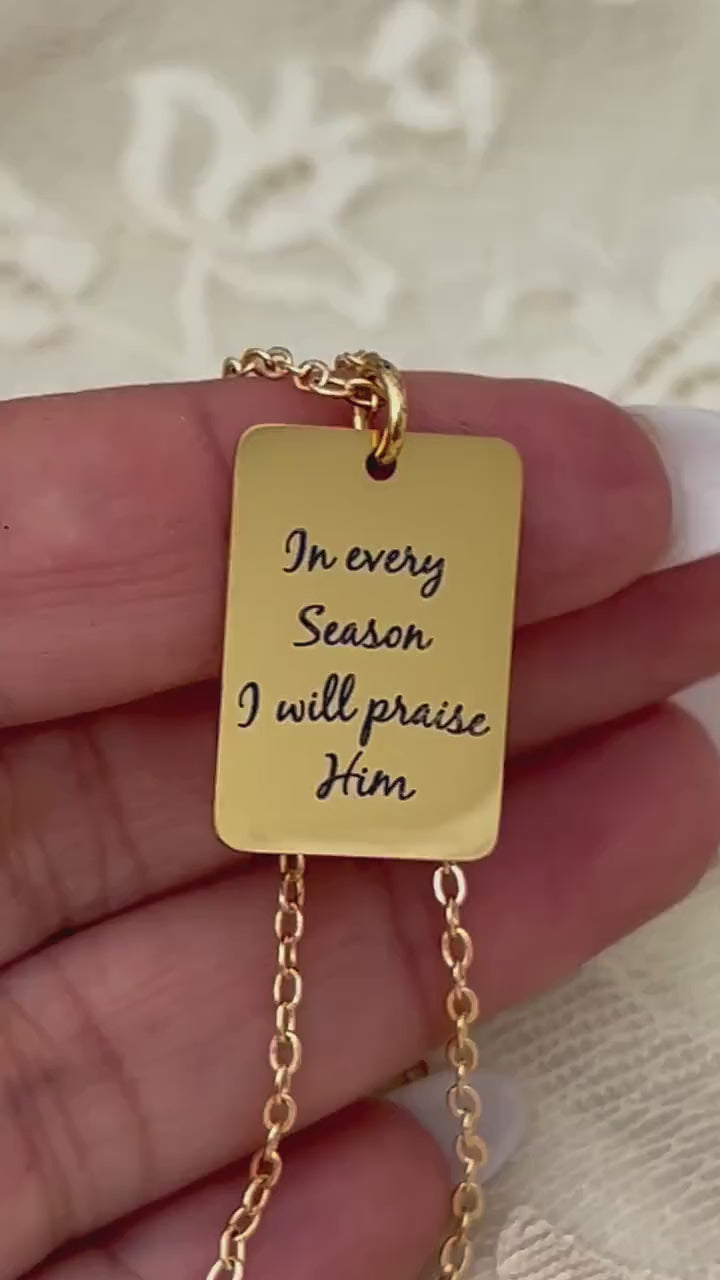 In every Season I will praise Him Engraved Bible Verse Necklace: 14K Gold Plated Christian Gift